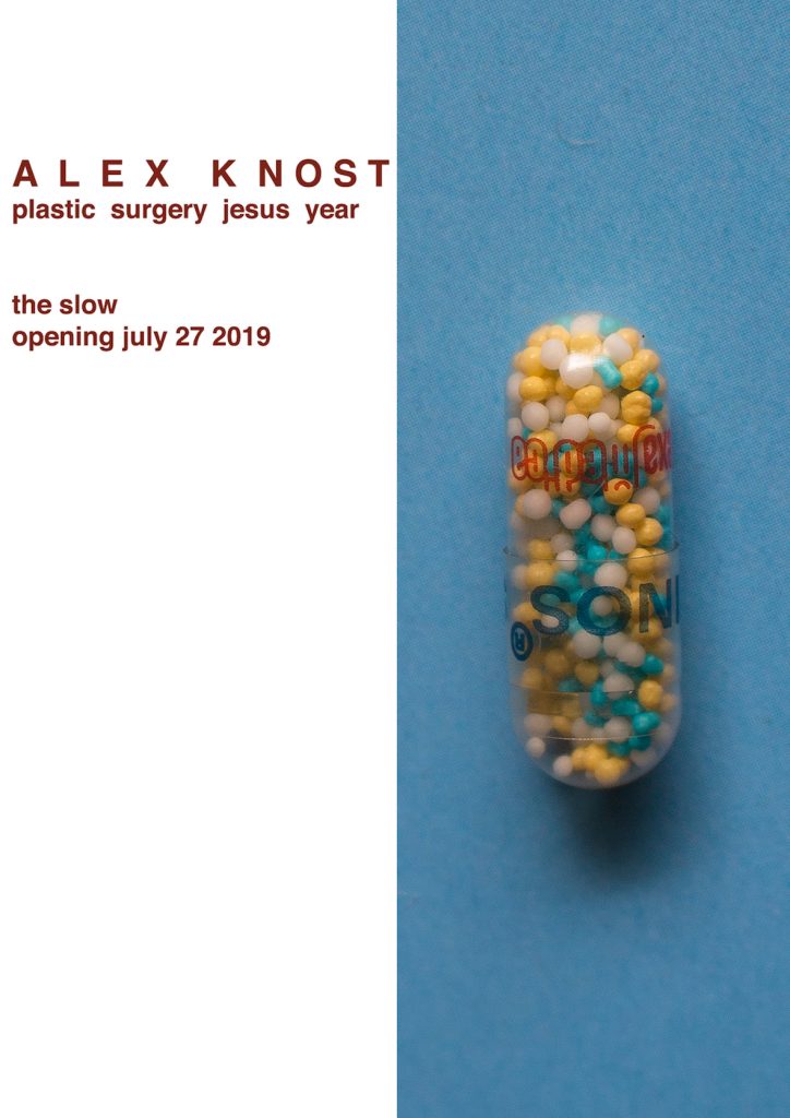 Alex Knost 'Plastic Surgery Jesus Year' exhibition poster with a capsule pill, opening July 27 2019 at The Slow